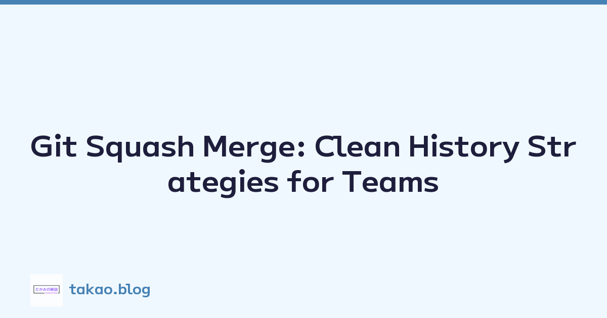 Git Squash Merge: Clean History Strategies for Teams