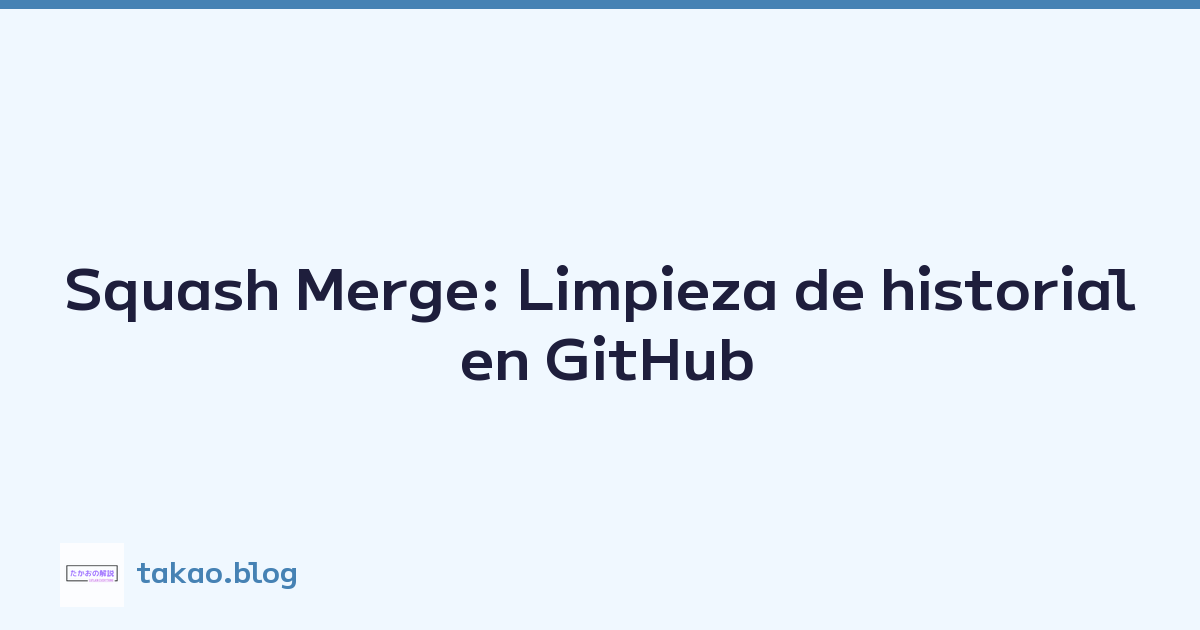 Featured image of post Squash Merge: Limpieza de historial en GitHub