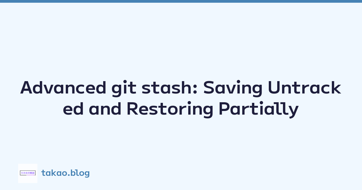 Advanced git stash: Saving Untracked and Restoring Partially
