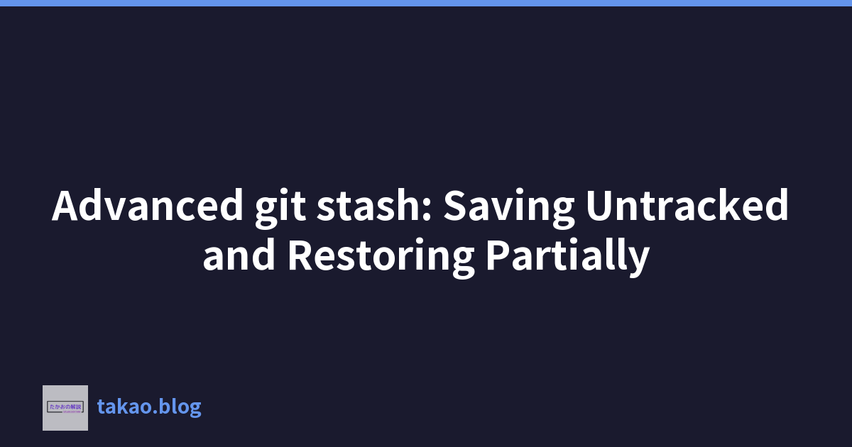Featured image of post Advanced git stash: Saving Untracked and Restoring Partially