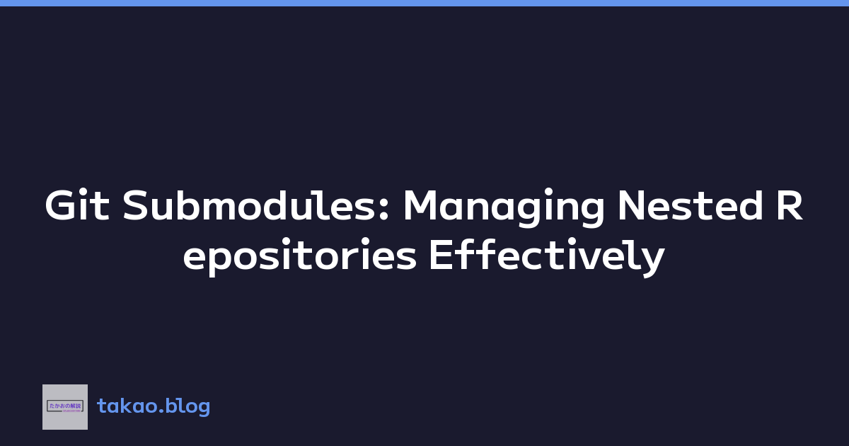 Git Submodules: Managing Nested Repositories Effectively