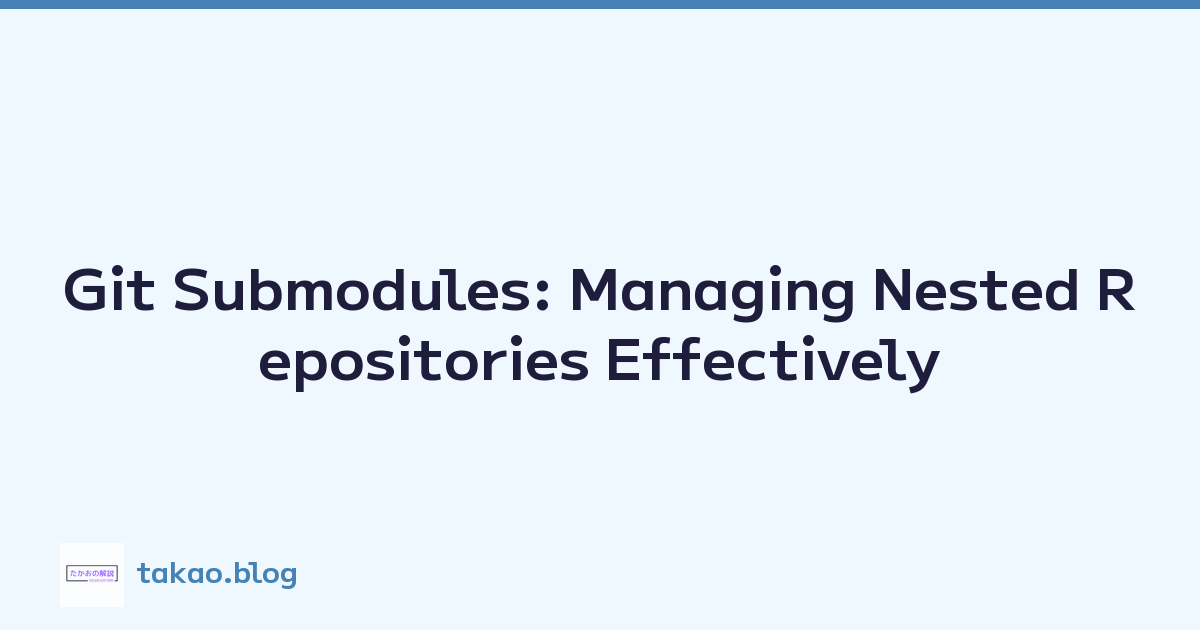 Git Submodules: Managing Nested Repositories Effectively