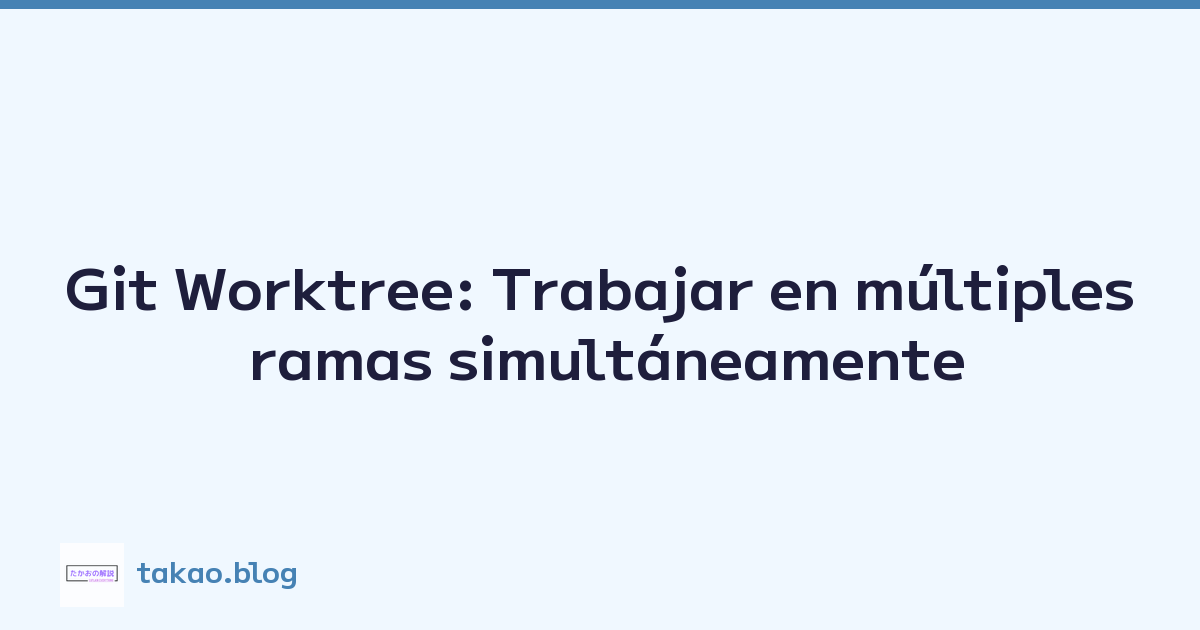 Featured image of post Git Worktree: Trabajar en múltiples ramas simultáneamente