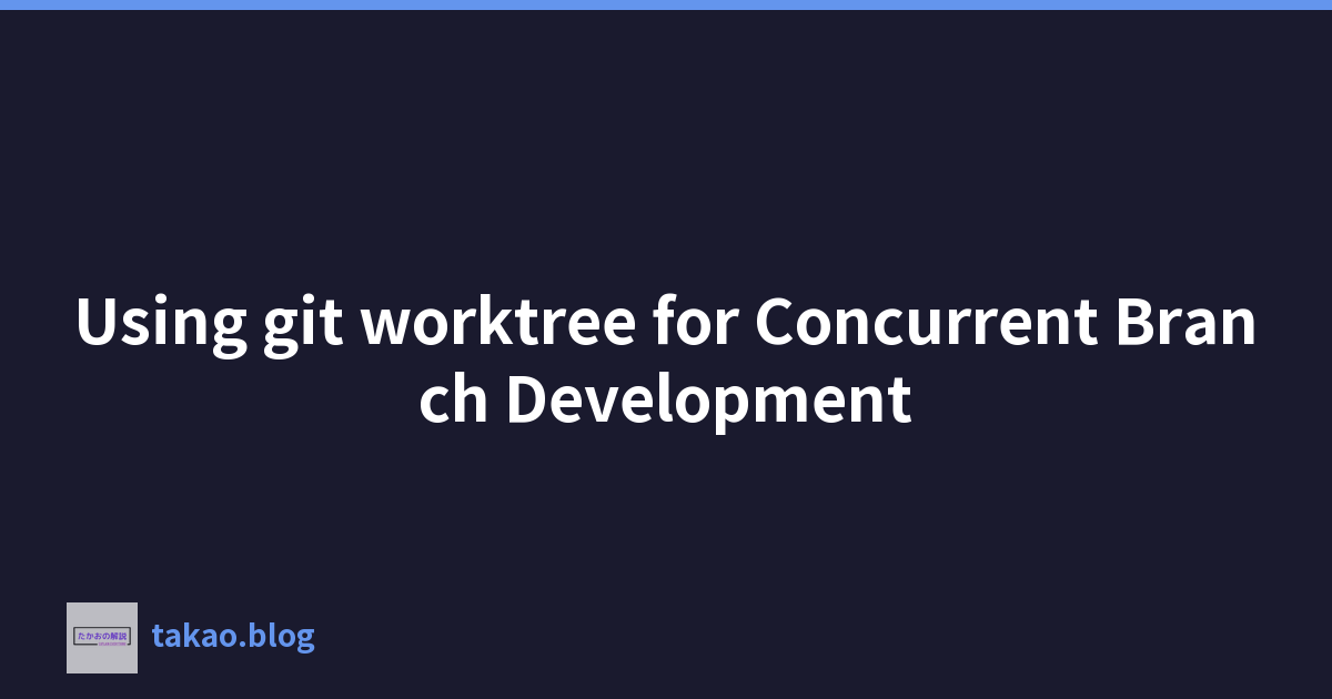 Featured image of post 使用 git worktree 进行并发分支开发