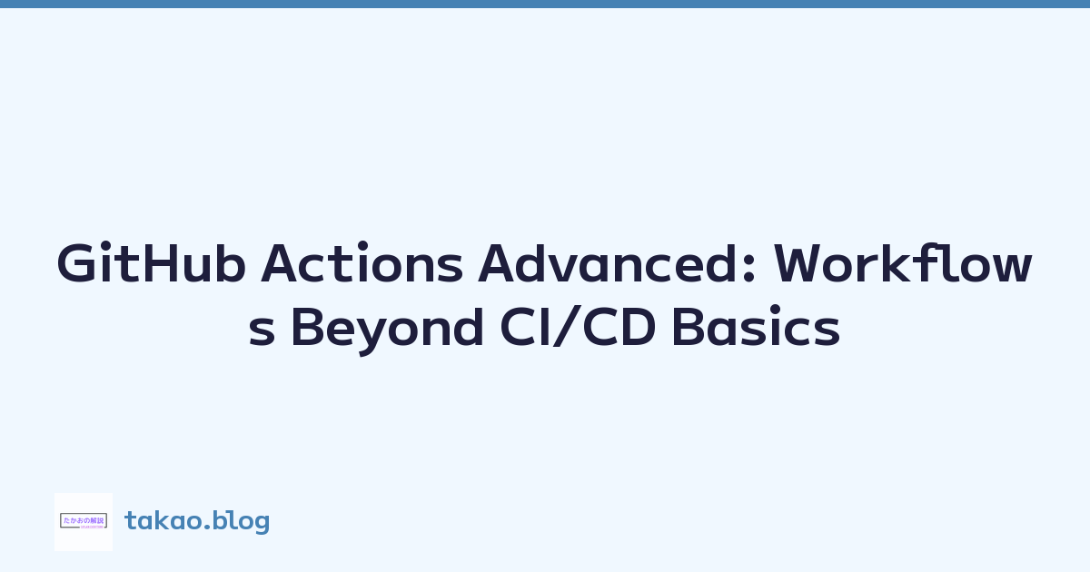 GitHub Actions Advanced: Workflows Beyond CI/CD Basics