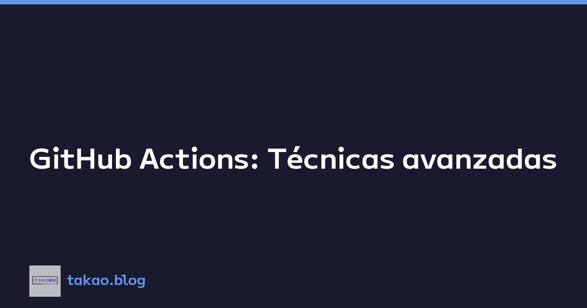 Featured image of post GitHub Actions: Técnicas avanzadas