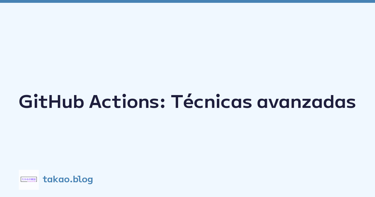 Featured image of post GitHub Actions: Técnicas avanzadas