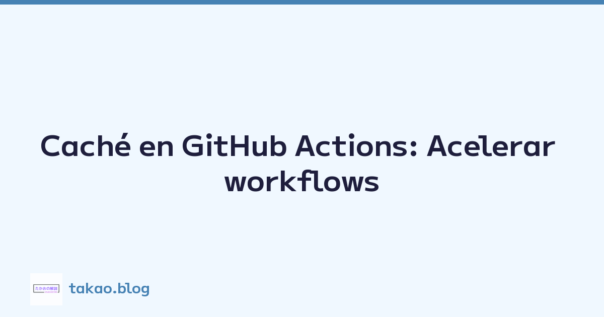Featured image of post Caché en GitHub Actions: Acelerar workflows