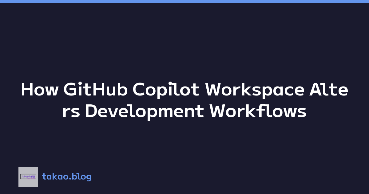 Featured image of post How GitHub Copilot Workspace Alters Development Workflows