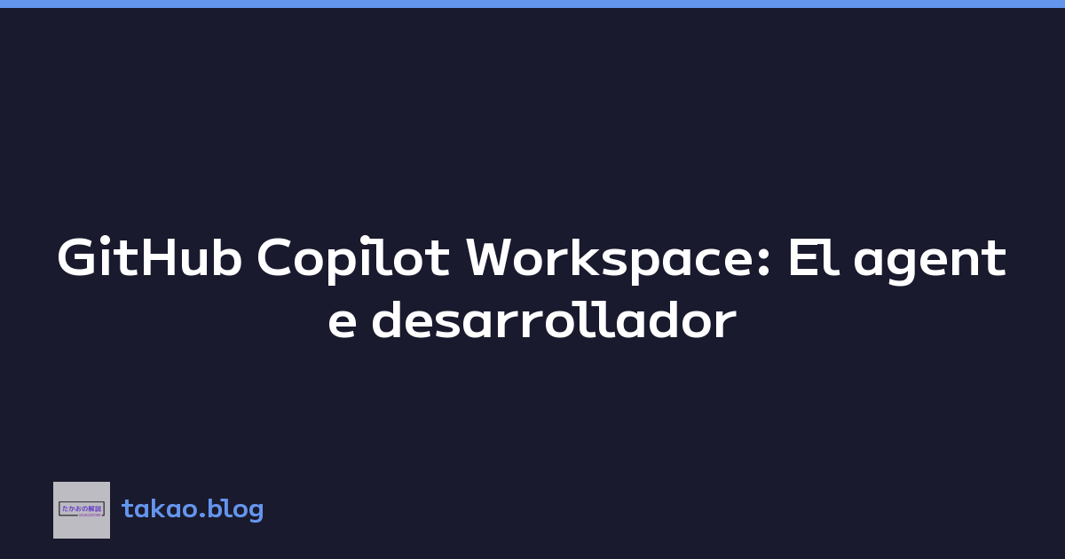 Featured image of post GitHub Copilot Workspace: El agente desarrollador