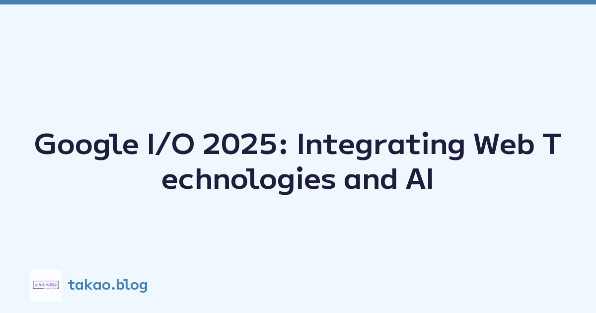 Featured image of post Google I/O 2025: Integrating Web Technologies and AI