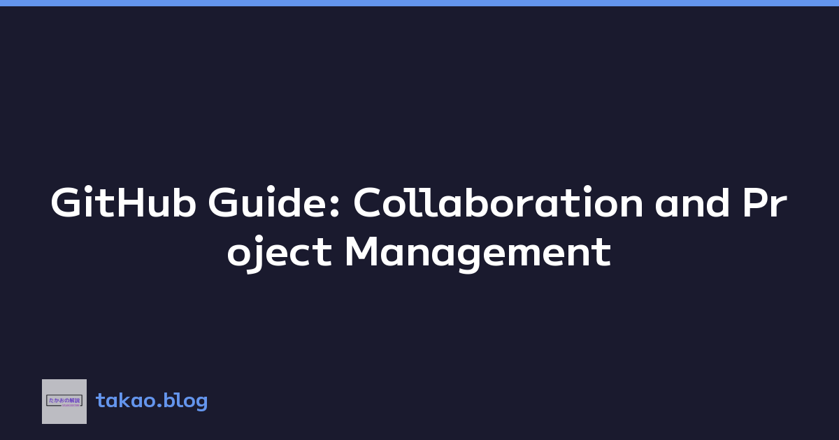 GitHub Guide: Collaboration and Project Management