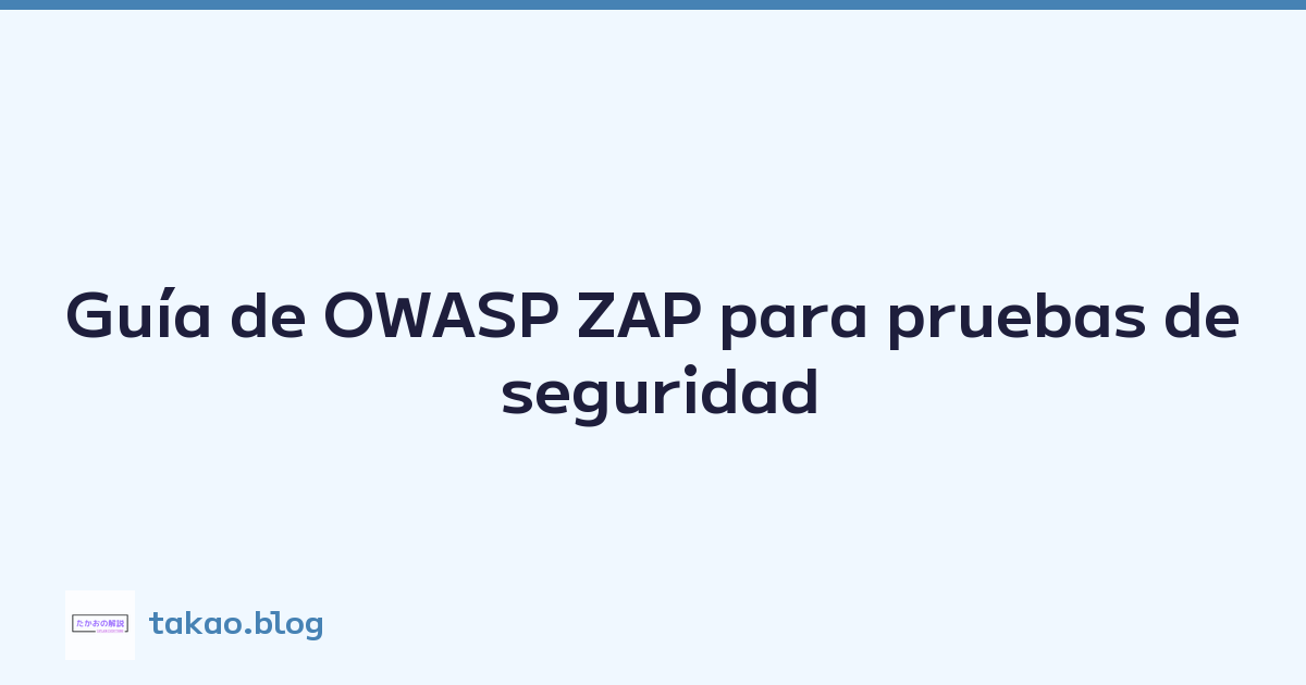 Guía de OWASP ZAP para pruebas de seguridad