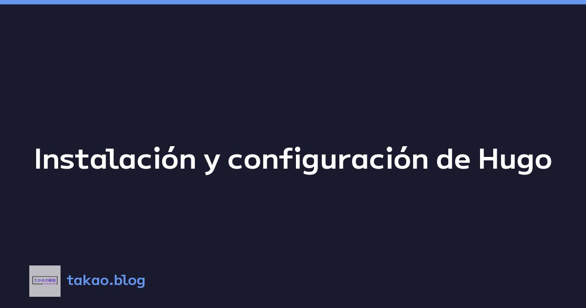 Instalación y configuración de Hugo