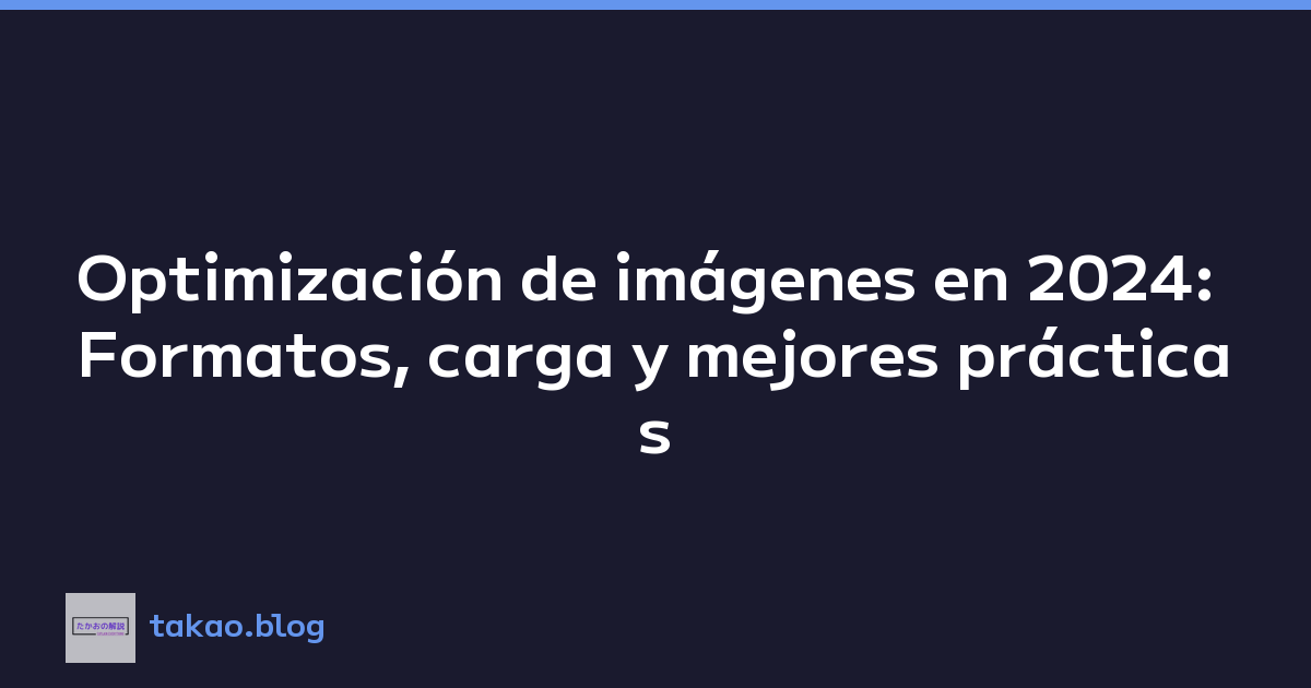 Optimización de imágenes en 2024: Formatos, carga y mejores prácticas