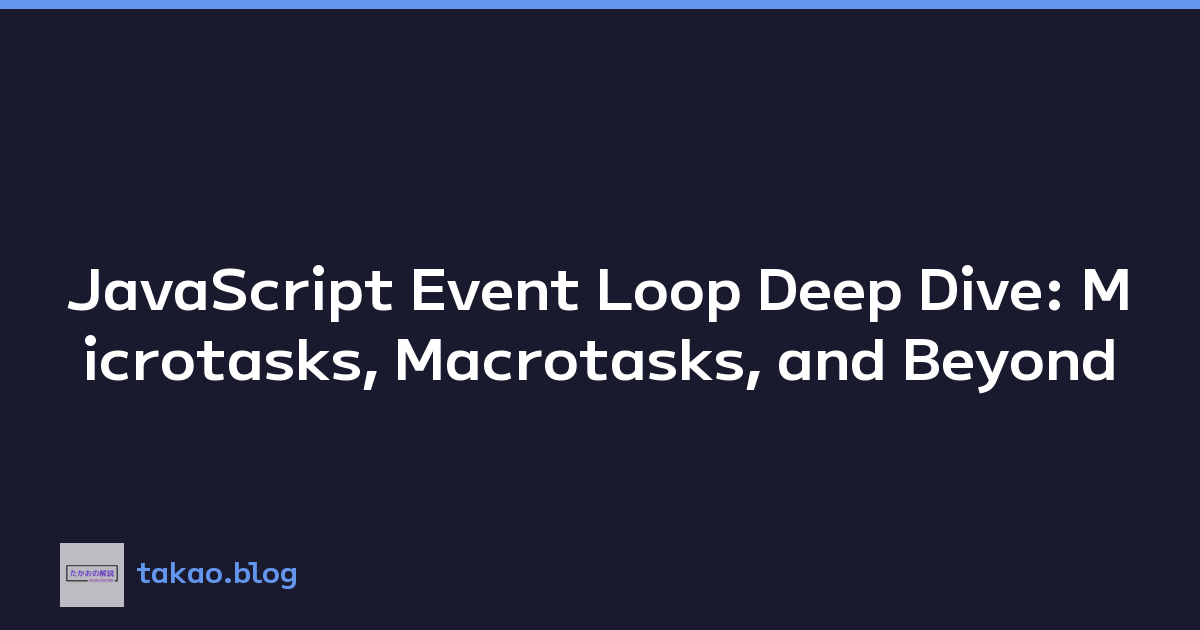 JavaScript Event Loop Deep Dive: Microtasks, Macrotasks, and Beyond