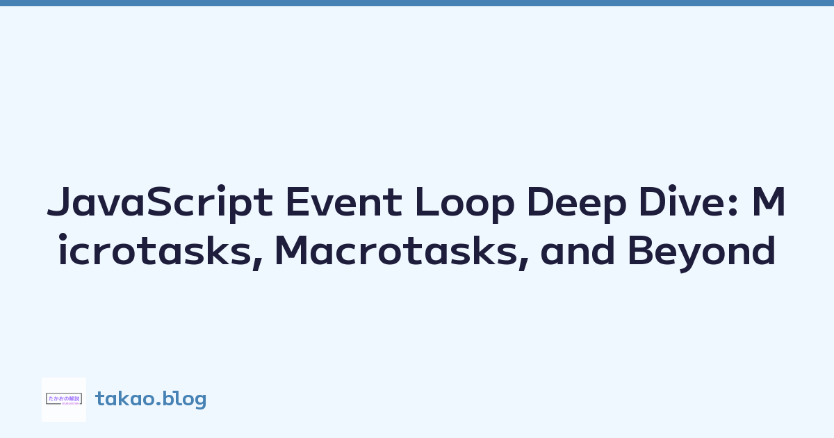 JavaScript Event Loop Deep Dive: Microtasks, Macrotasks, and Beyond