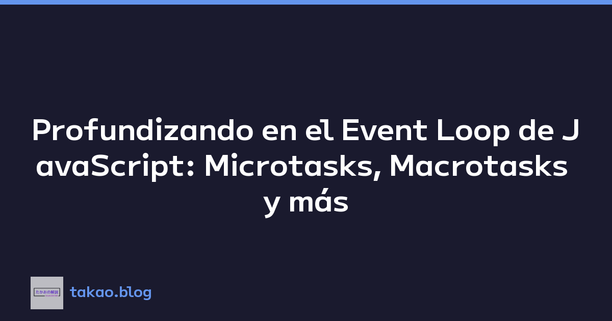 Featured image of post Profundizando en el Event Loop de JavaScript: Microtasks, Macrotasks y más