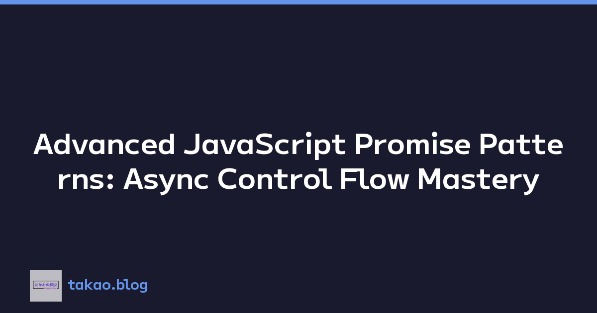 Advanced JavaScript Promise Patterns: Async Control Flow Mastery