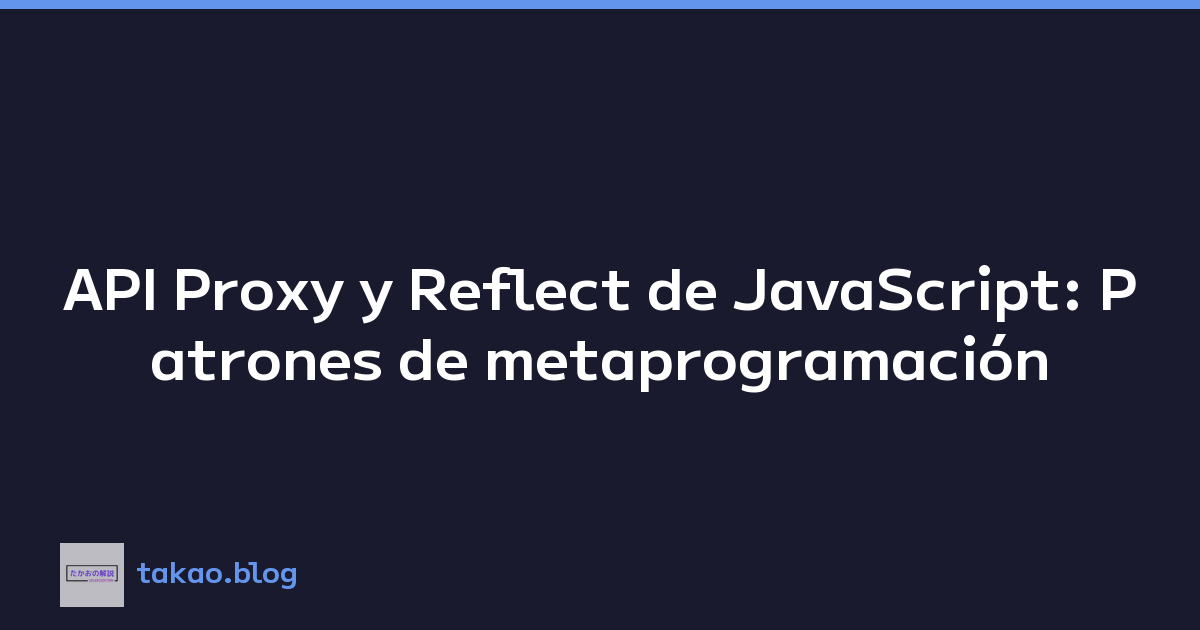 Featured image of post API Proxy y Reflect de JavaScript: Patrones de metaprogramación
