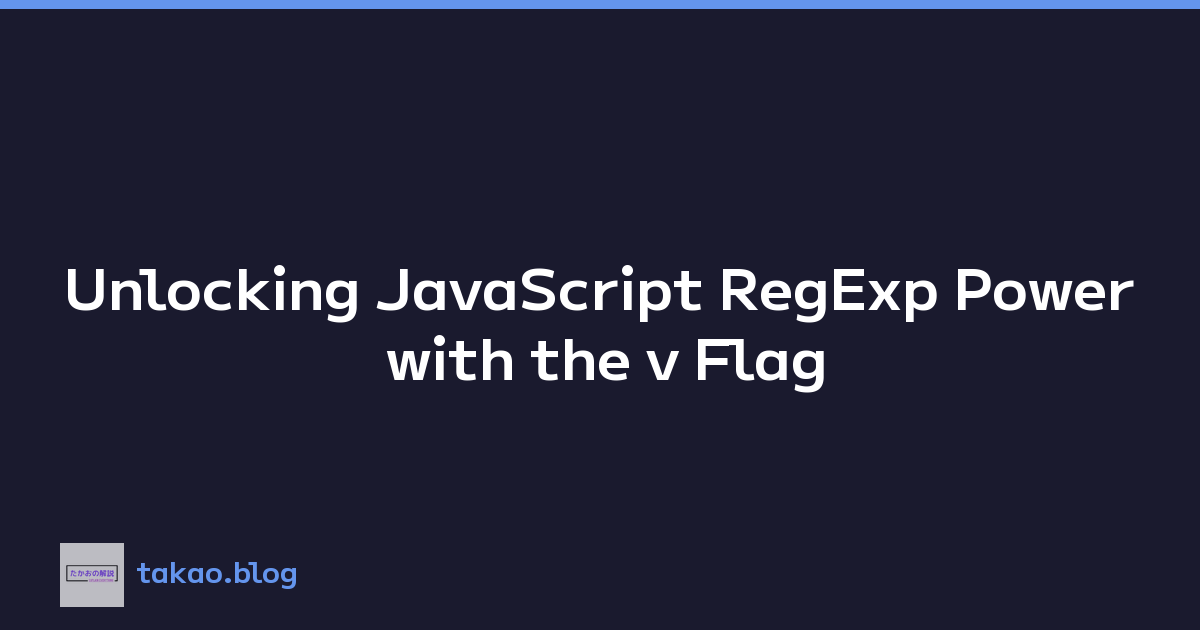 Unlocking JavaScript RegExp Power with the v Flag