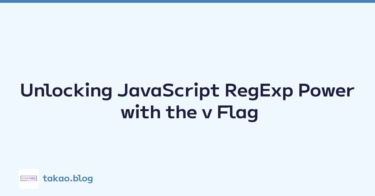 Unlocking JavaScript RegExp Power with the v Flag