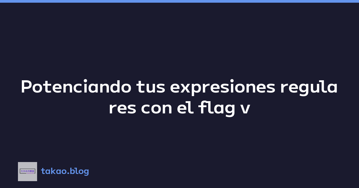 Featured image of post Potenciando tus expresiones regulares con el flag v