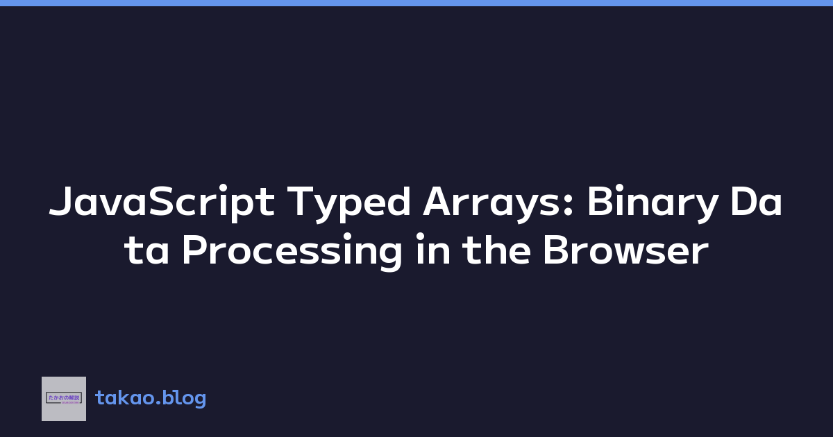 JavaScript Typed Arrays: Binary Data Processing in the Browser