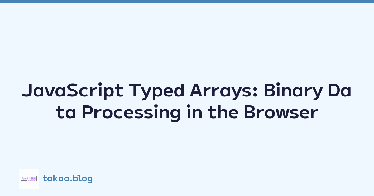 JavaScript Typed Arrays: Binary Data Processing in the Browser