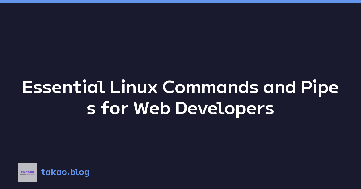 Essential Linux Commands and Pipes for Web Developers