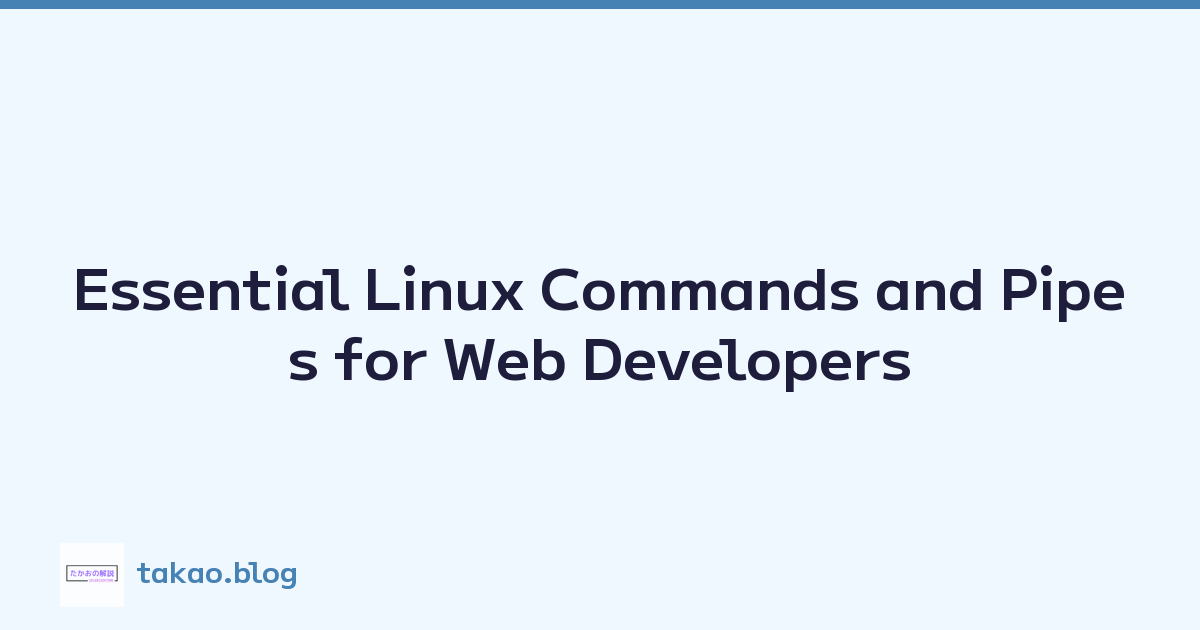 Essential Linux Commands and Pipes for Web Developers