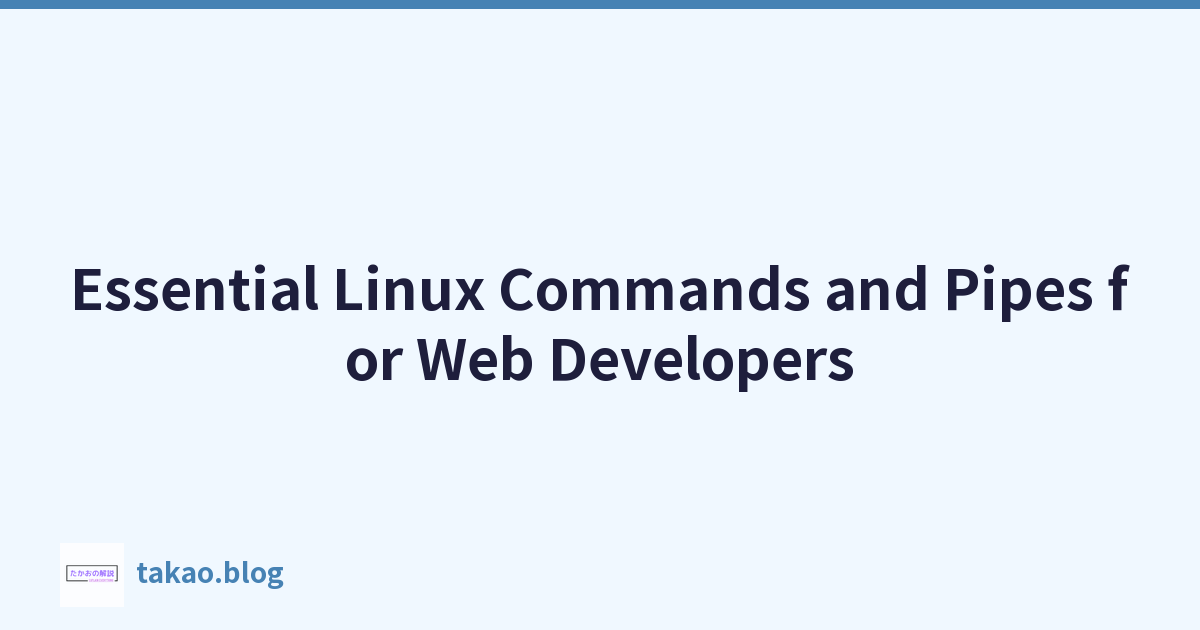 Essential Linux Commands and Pipes for Web Developers