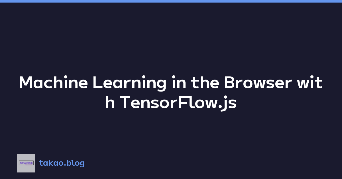 Machine Learning in the Browser with TensorFlow.js