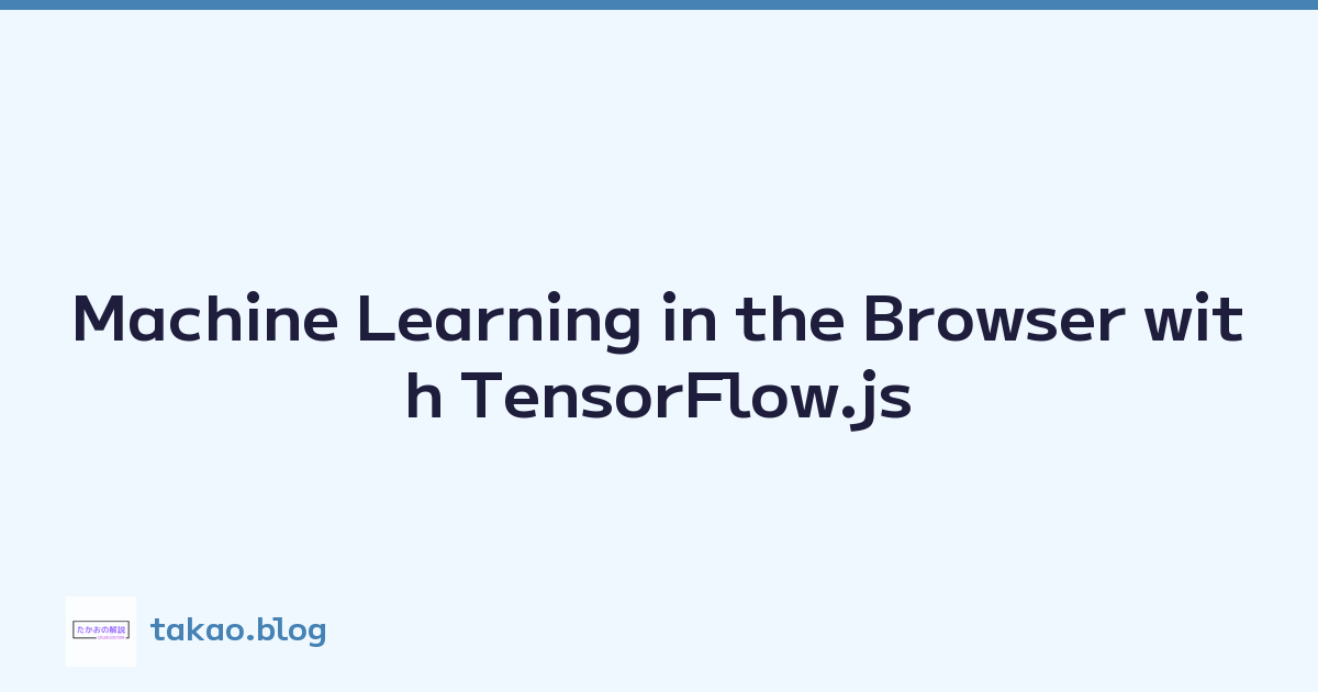 Machine Learning in the Browser with TensorFlow.js