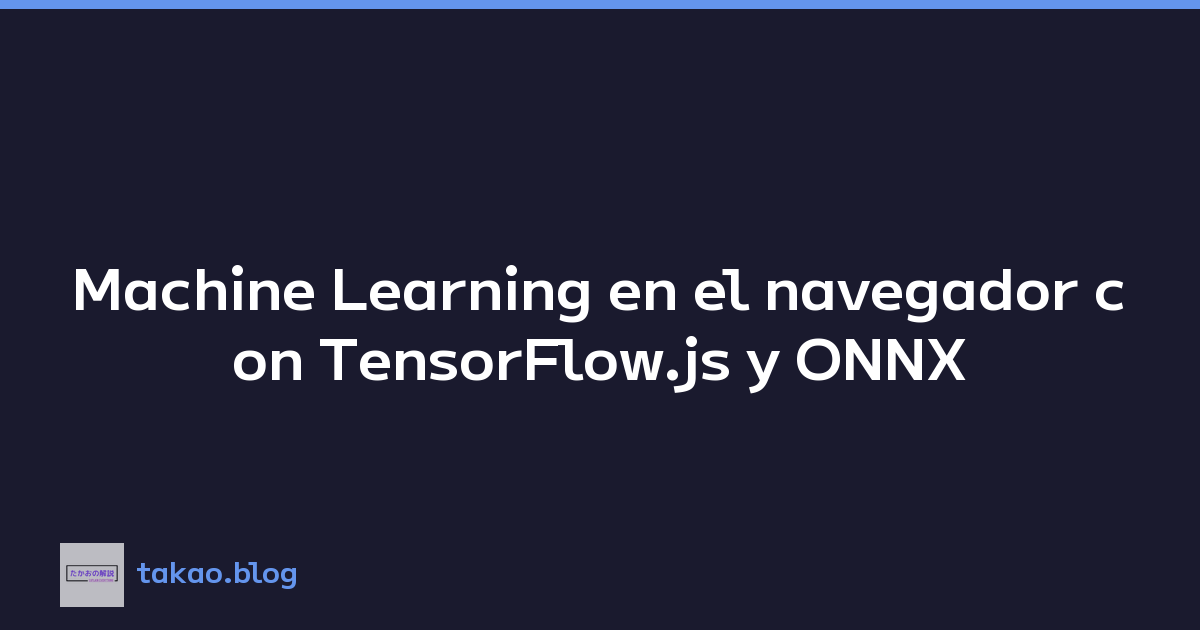 Machine Learning en el navegador con TensorFlow.js y ONNX