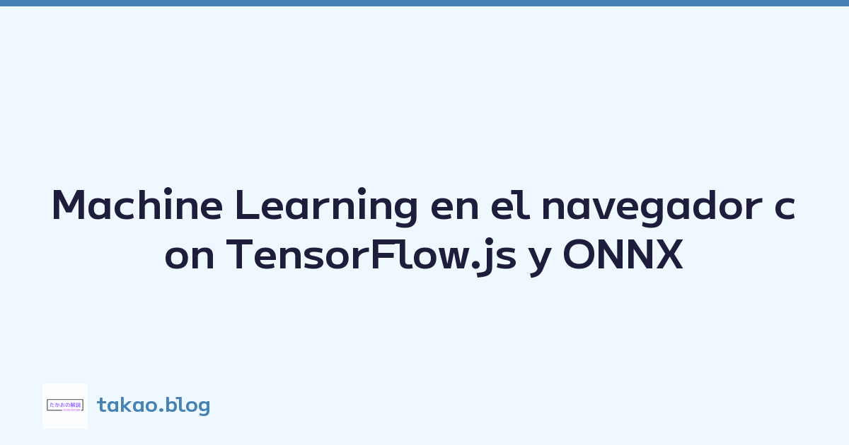Machine Learning en el navegador con TensorFlow.js y ONNX