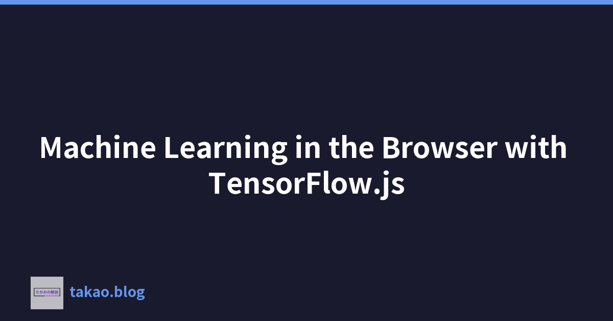 Machine Learning in the Browser with TensorFlow.js
