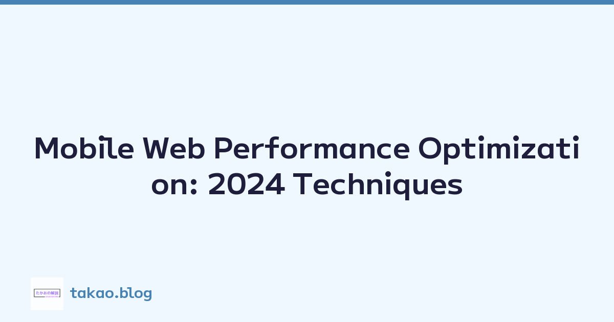 Mobile Web Performance Optimization: 2024 Techniques