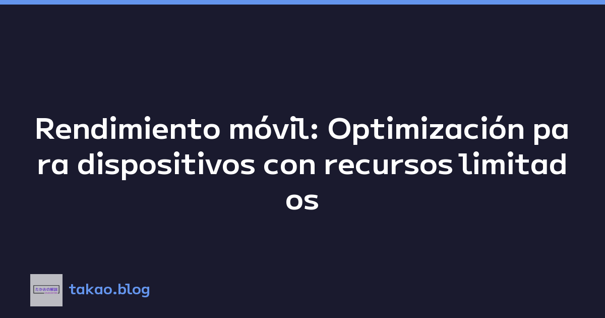 Featured image of post Rendimiento móvil: Optimización para dispositivos con recursos limitados
