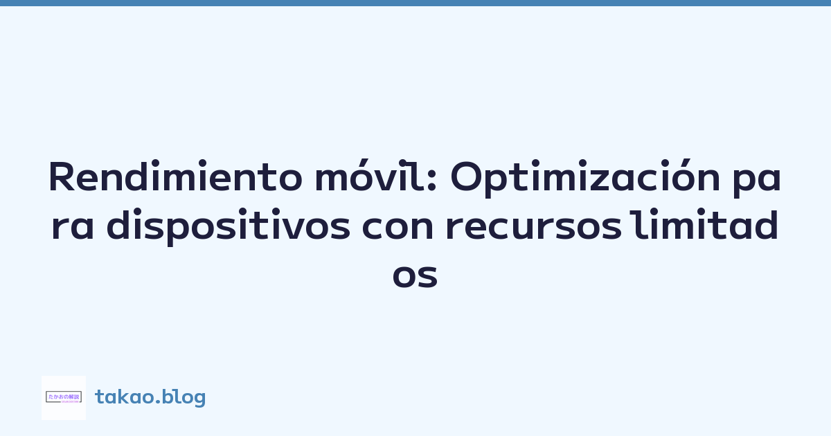 Featured image of post Rendimiento móvil: Optimización para dispositivos con recursos limitados