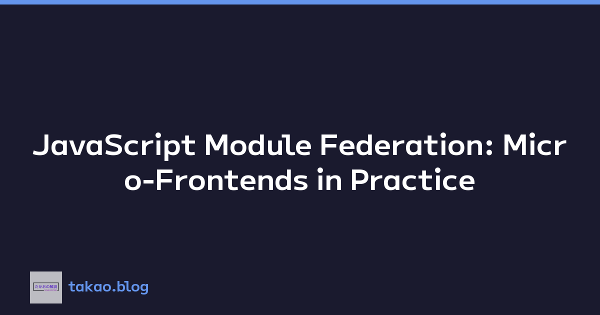 Featured image of post JavaScript Module Federation: Micro-Frontends in Practice