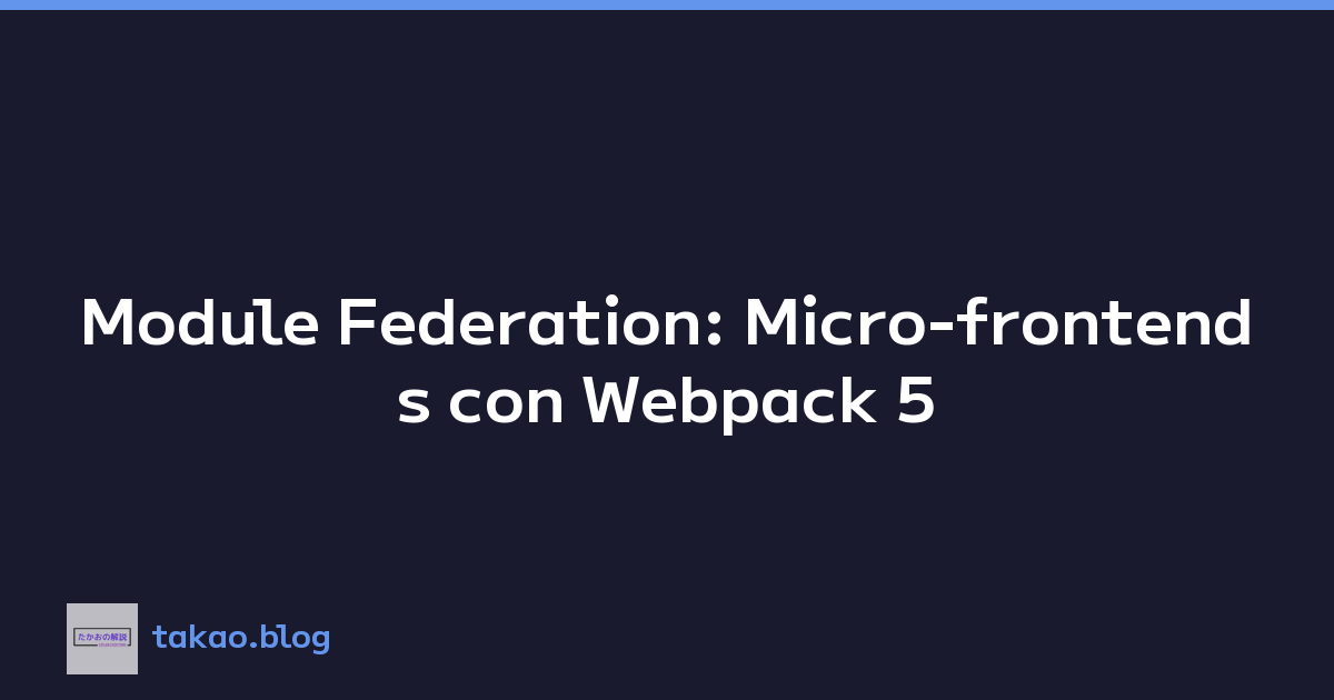 Featured image of post Module Federation: Micro-frontends con Webpack 5