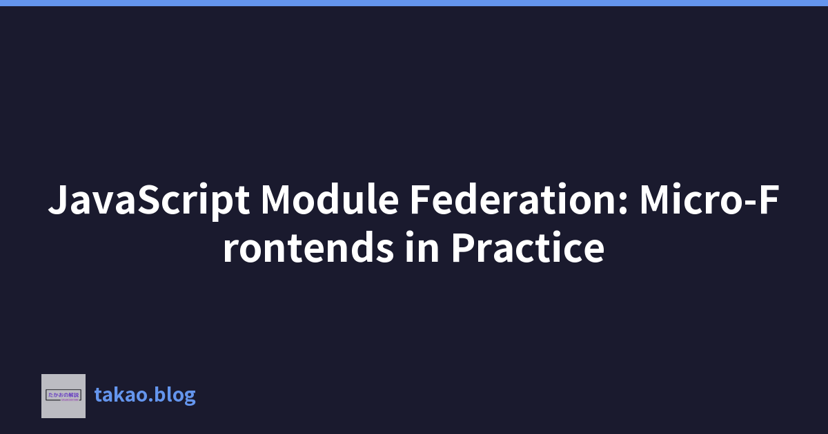 Featured image of post JavaScript Module Federation: Micro-Frontends in Practice