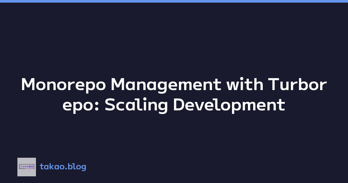 Monorepo Management with Turborepo: Scaling Development