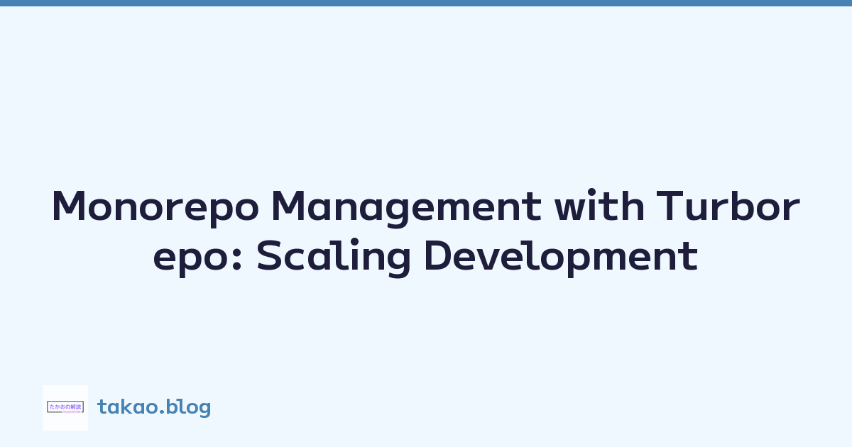 Monorepo Management with Turborepo: Scaling Development