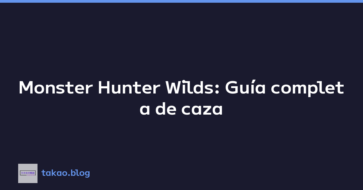 Monster Hunter Wilds: Guía completa de caza