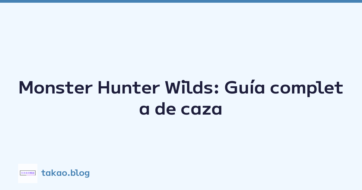 Monster Hunter Wilds: Guía completa de caza