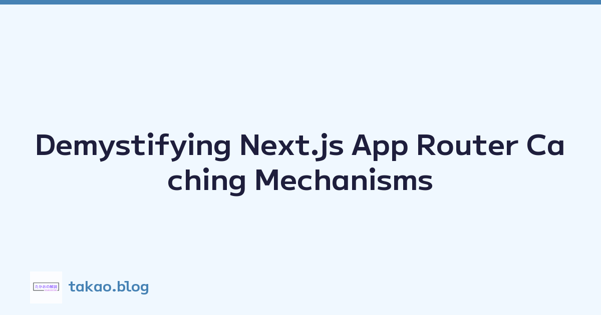 Demystifying Next.js App Router Caching Mechanisms