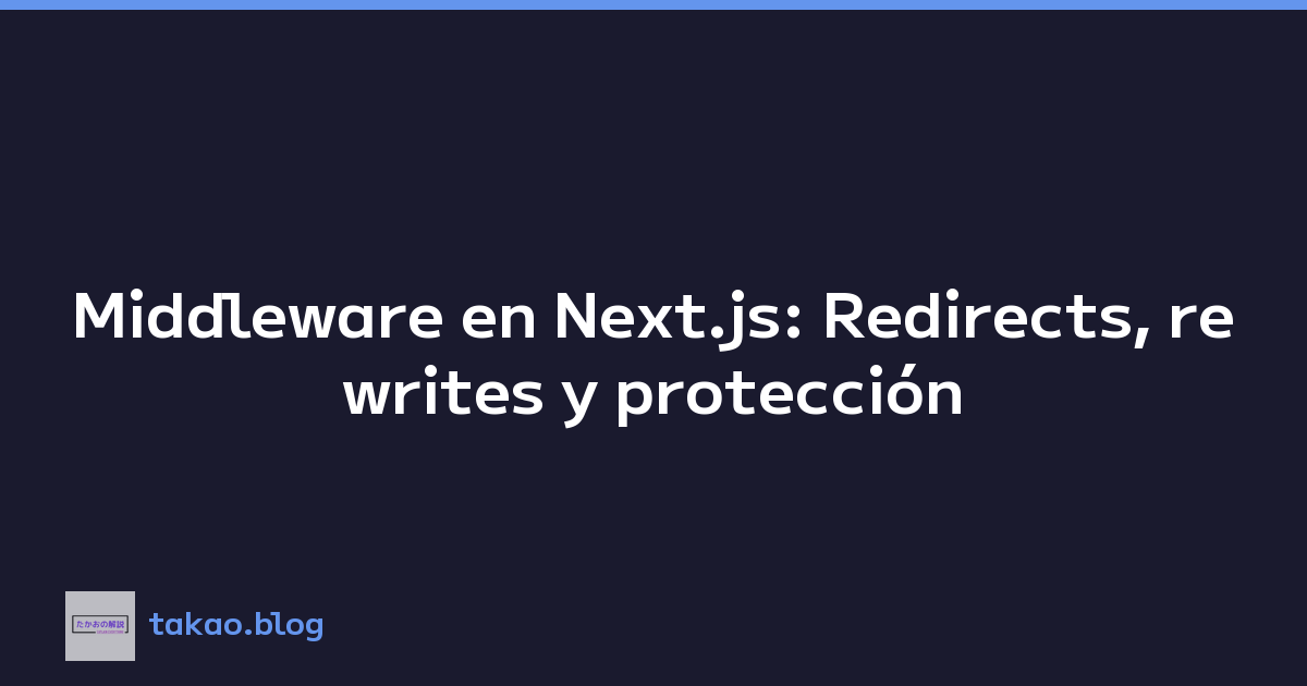 Featured image of post Middleware en Next.js: Redirects, rewrites y protección