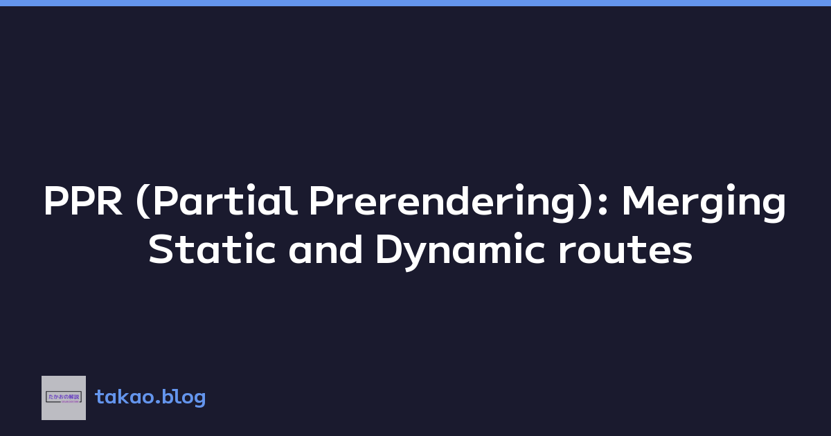 PPR (Partial Prerendering): Merging Static and Dynamic routes